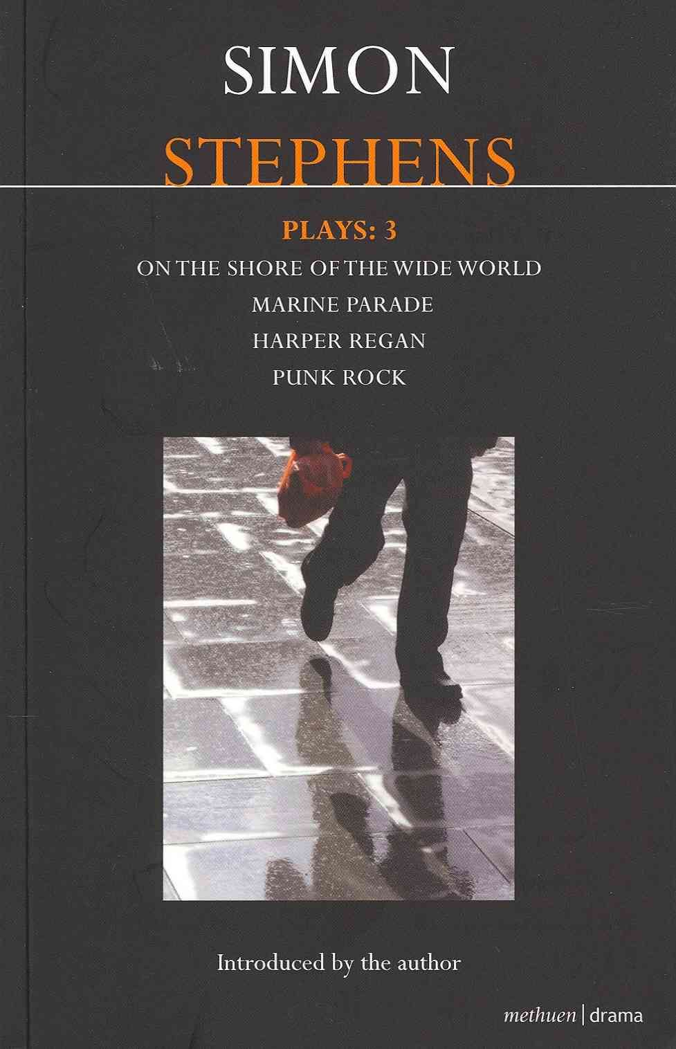 Stephens Plays: 3: Harper Regan, Punk Rock, Marine Parade and on the Shore of the Wide World
