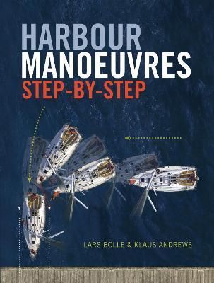 Harbour Manoeuvres Step-by-Step By Lars Bolle, Klaus Andrews