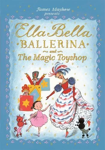 Ella Bella Ballerina and the Magic Toyshop By James Mayhew (Paperback)