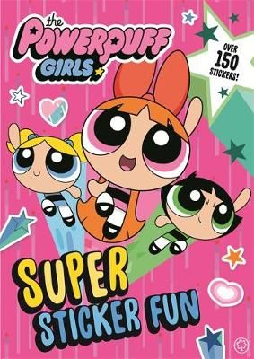 The Powerpuff Girls: Super Sticker Fun By The Powerpuff Girls