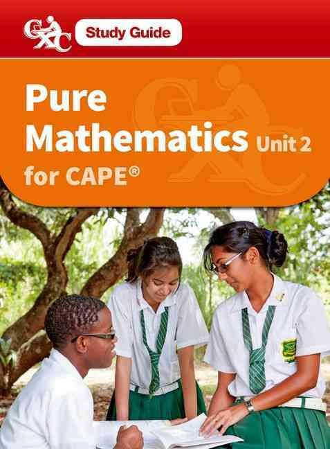 Pure Mathematics CAPE Unit 2 A CXC Study Guide 9781408520420