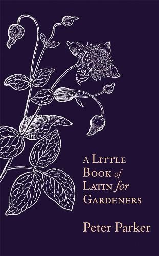 A Little Book of Latin for Gardeners By Peter Parker 9781408706169