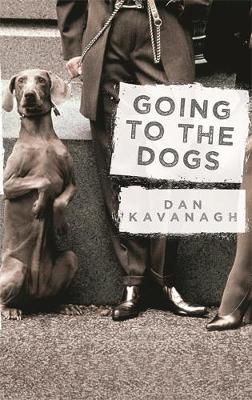 Going to the Dogs By Dan Kavanagh 9781409150275 (Paperback)