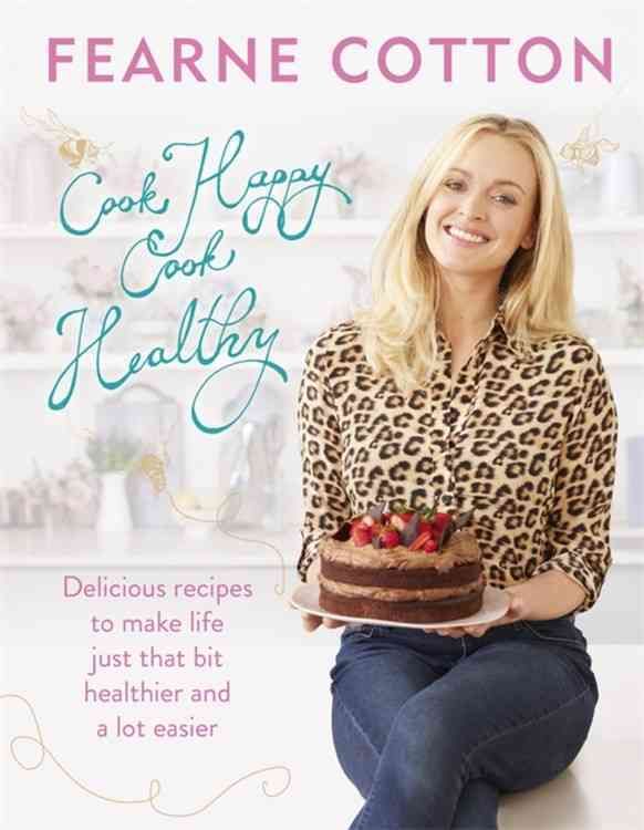 Cook Happy, Cook Healthy By Fearne Cotton 9781409163756 (Hardback)