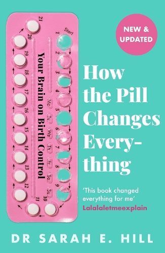How the Pill Changes Everything By Sarah E. Hill 9781409178842