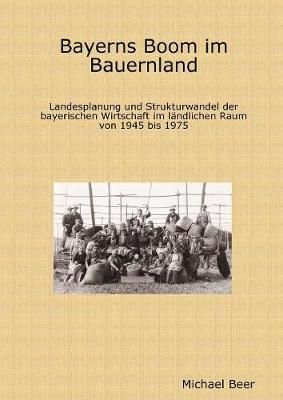 Bayerns Boom Im Bauernland By Michael Beer 9781409205807 (Paperback)