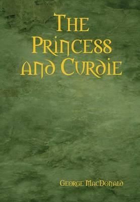 The Princess and Curdie By MacDonald, George 9781409265436 (Hardback)