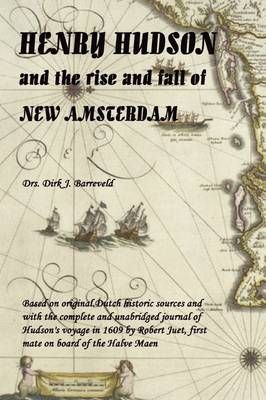 HENRY HUDSON and the Rise and Fall of NEW AMSTERDAM By Dirk Barreveld