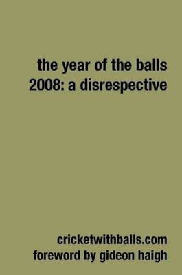 The Year Of The Balls 2008: A Disrespective By jarrod kimber