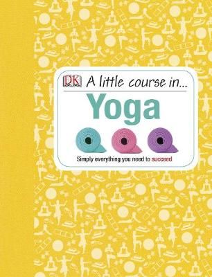 A Little Course in ... Yoga 9781409365235 (Hardback)
