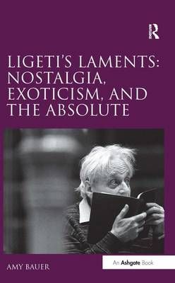 Ligeti's Laments By Amy Marie Bauer 9781409400417 (Hardback)