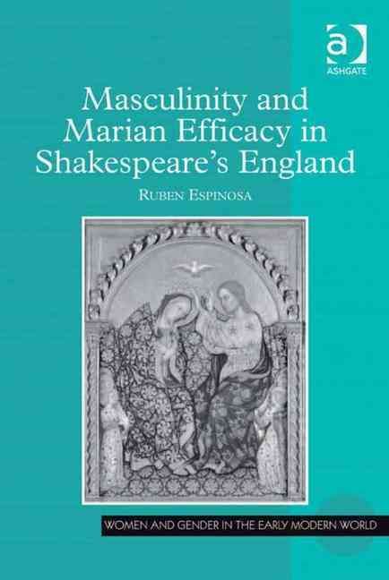 Masculinity and Marian Efficacy in Shakespeare's England 9781409401162