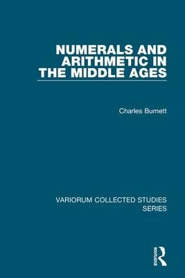 Numerals and Arithmetic in the Middle Ages By Charles Burnett