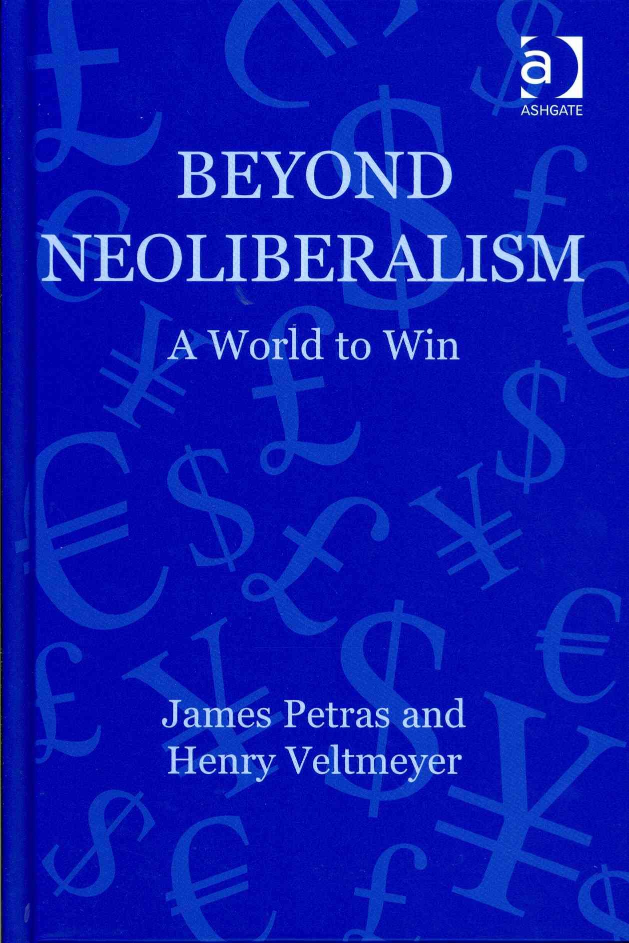 Beyond Neoliberalism: A World to Win By Petras, James 9781409428473