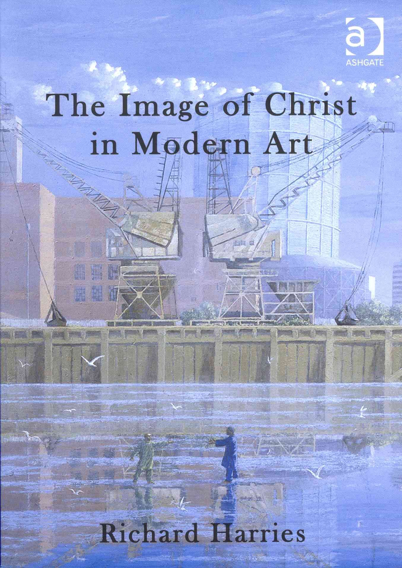 The Image of Christ in Modern Art By Richard Harries 9781409463825