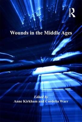 Wounds in the Middle Ages By Kirkham, Anne 9781409465690 (Hardback)