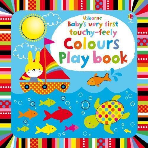 Usborne Baby's Very First Touchy-Feely Colours Play Book 9781409565116
