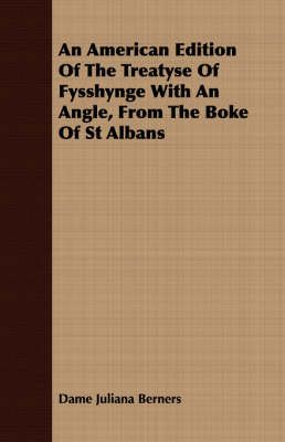 An American Edition of the Treatyse of Fysshynge with an Angle, from the Boke of St Albans