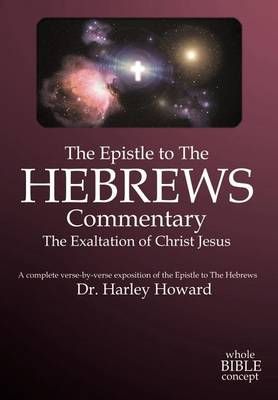 The Epistle to the Hebrews Commentary By Harley Howard 9781410701886