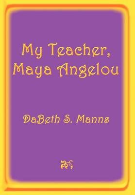 My Teacher, Maya Angelou By DaBeth S. Manns 9781410707635 (Hardback)