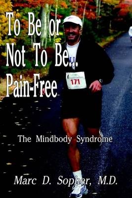 To be or Not to be... Pain-free By M.D. Sopher 9781410707871