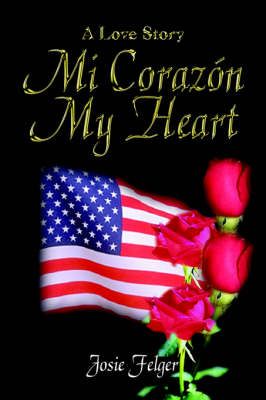 Mi Corazon My Heart By Josie Felger 9781410708373 (Hardback)