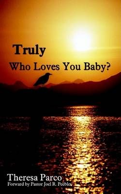 Truly Who Loves You Baby? By Theresa Parco 9781410712554 (Paperback)