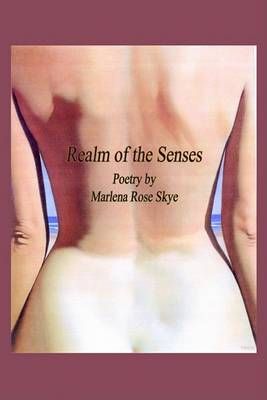 Realm of the Senses: Poetry by Marlena Rose Skye 9781410722294