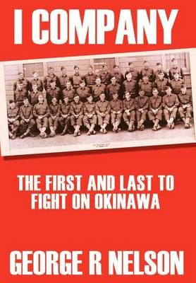 I COMPANY: THE FIRST AND LAST TO FIGHT ON OKINAWA 9781410732200
