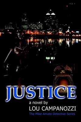 Justice: the Mike Amato Detective Series By Lou Campanozzi (Paperback)