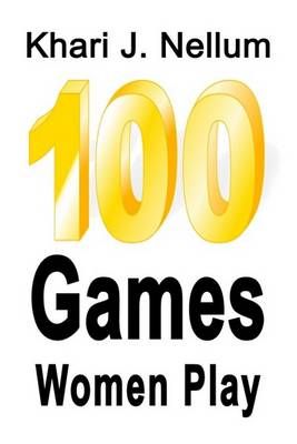 100 Games Women Play By Khari J. Nellum 9781410738240 (Paperback)