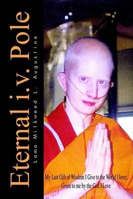 Eternal i.v. Pole: My Last Gift of Wisdom I Give to the World I Love; Given to ME by the God I Love