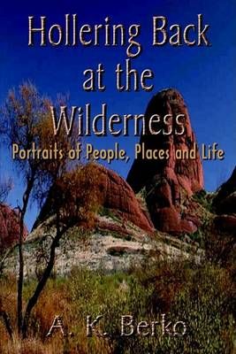 Hollering Back at the Wilderness: Portraits of People, Places and Life