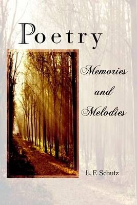 Poetry Memories and Melodies By Schutz, L. F. 9781410761095