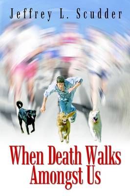 When Death Walks Amongst Us By Jeffrey L. Scudder 9781410775733