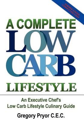 A Complete Low Carb Lifestyle: an Executive Chef's Low Carb Lifestyle Culinary Guide