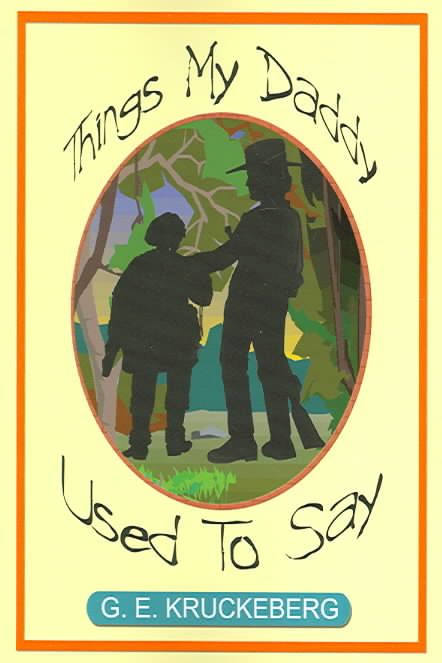 Things My Daddy Used to Say By G. E. Kruckeberg 9781410798138