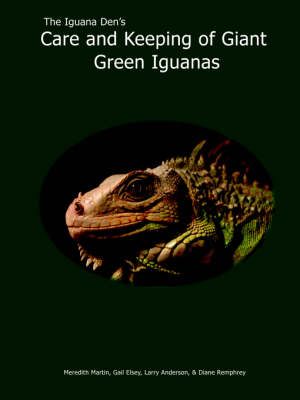 The Iguana Den's Care and Keeping of Giant Green Iguanas 9781411628427
