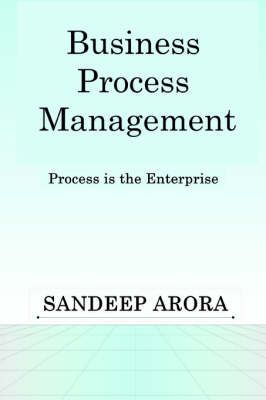 Business Process Management. Process is the Enterprise. 9781411631175