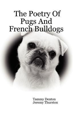 The Poetry Of Pugs And French Bulldogs By Tammy Denton 9781411632783
