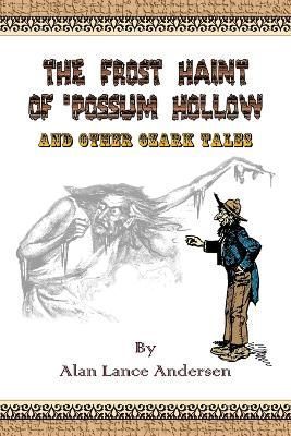 The Frost Haint of 'Possum Hollow and Other Ozark Tales 9781411639126