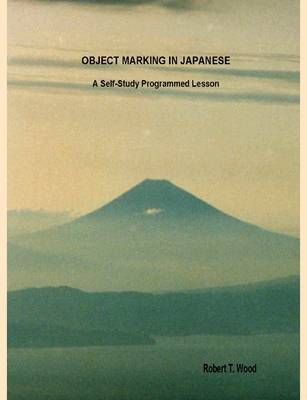 OBJECT MARKING IN JAPANESE By Wood, Robert, T 9781411640658