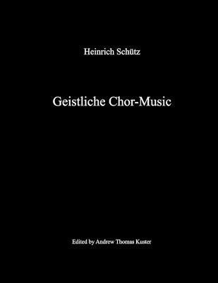Geistliche Chor-Music By Heinrich Schütz 9781411642430 (Paperback)