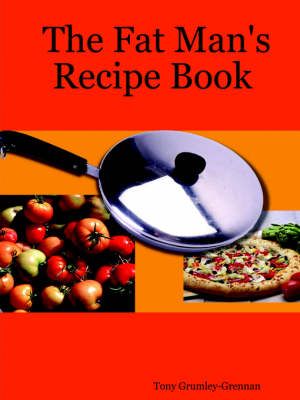 The Fat Man's Recipe Book By Tony Grumley-Grennan 9781411644410