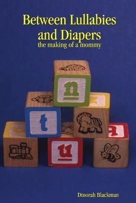 Between Lullabies and Diapers By Dinorah Blackman 9781411652040