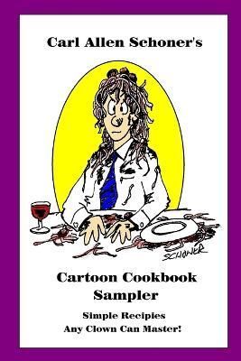 Carl Allen Schoner's Cartoon Cookbook Sampler By Carl Schoner