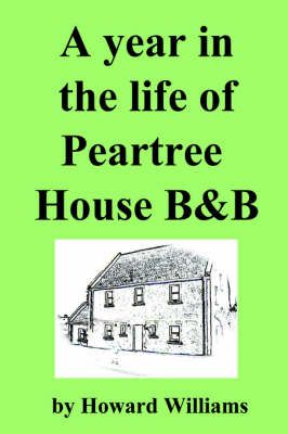 A Year in the Life of Peartree House B&B By Howard Williams
