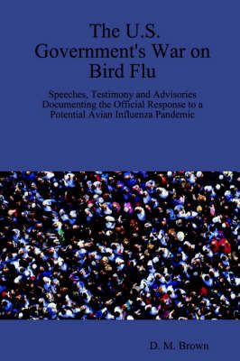 The U.S. Government's War on Bird Flu By D., M. Brown 9781411657588