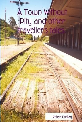 A Town Without Pity and Other Traveller's Tales. By Robert Findlay