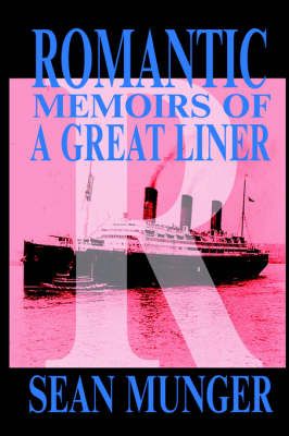 Romantic, Memoirs of a Great Liner By Sean Munger 9781411660441